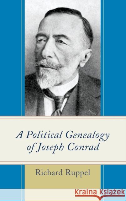 A Political Genealogy of Joseph Conrad Richard Ruppel 9780739178249