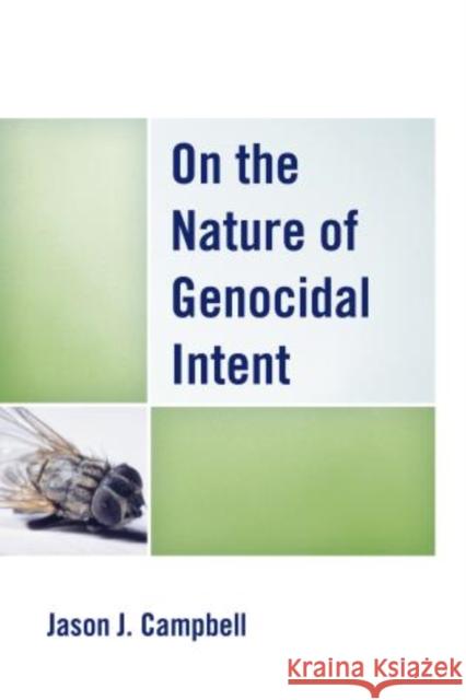 On the Nature of Genocidal Intent Jason J Campbell 9780739178461