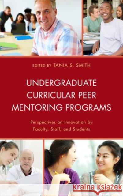 Undergraduate Curricular Peer Mentoring Programs: Perspectives on Innovation by Faculty, Staff, and Students Barry, Andrew 9780739179321 Lexington Books