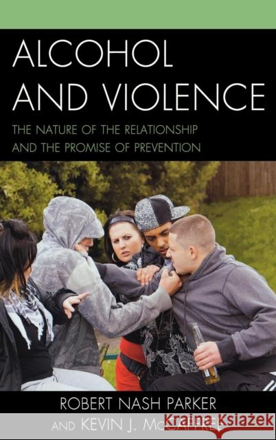 Alcohol and Violence: The Nature of the Relationship and the Promise of Prevention Parker, Robert Nash 9780739180112 0