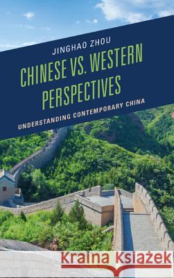 Chinese vs. Western Perspectives: Understanding Contemporary China Jinghao Zhou 9780739180457