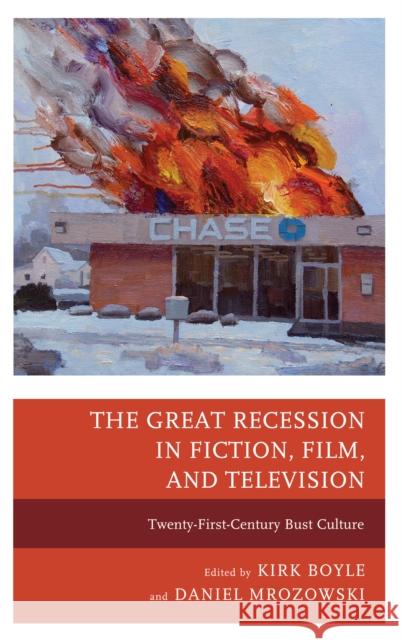 The Great Recession in Fiction, Film, and Television: Twenty-First-Century Bust Culture Boyle, Kirk 9780739180631 Lexington Books