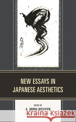 New Essays in Japanese Aesthetics Minh Nguyen 9780739180815 Lexington Books