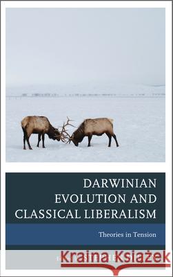 Darwinian Evolution and Classical Liberalism: Theories in Tension Dilley, Stephen C. 9780739181065 Lexington Books