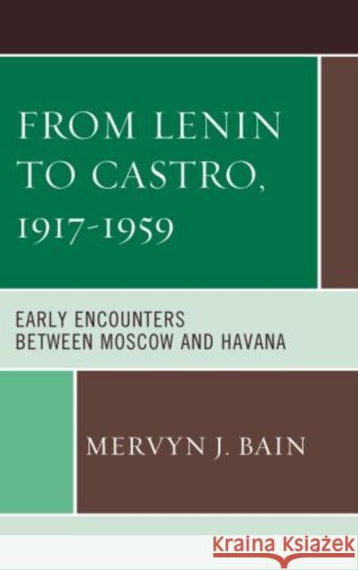 From Lenin to Castro, 1917-1959: Early Encounters between Moscow and Havana Bain, Mervyn J. 9780739181102 0