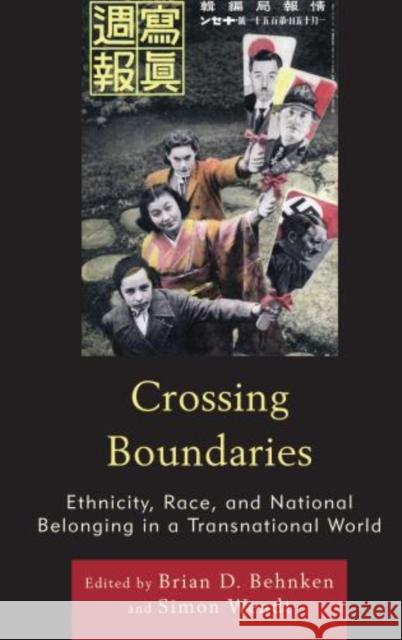 Crossing Boundaries: Ethnicity, Race, and National Belonging in a Transnational World Behnken, Brian D. 9780739181300 0