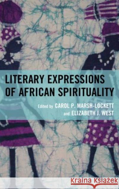 Literary Expressions of African Spirituality Carol P Marsh Lockett 9780739181423