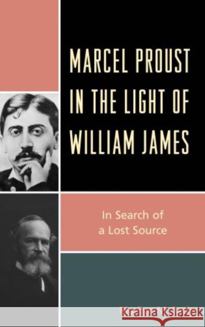 Marcel Proust in the Light of William James: In Search of a Lost Source Sachs, Marilyn M. 9780739181621