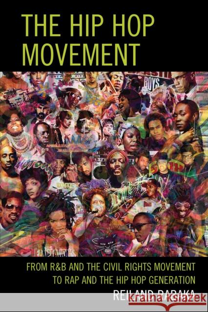 The Hip Hop Movement: From R&B and the Civil Rights Movement to Rap and the Hip Hop Generation Rabaka, Reiland 9780739182437 0
