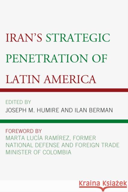 Iran's Strategic Penetration of Latin America Ilan Berman Joseph M. Humire Leonardo Coutinh 9780739182666