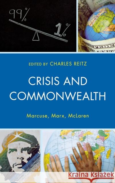 Crisis and Commonwealth: Marcuse, Marx, McLaren Reitz, Charles 9780739183069