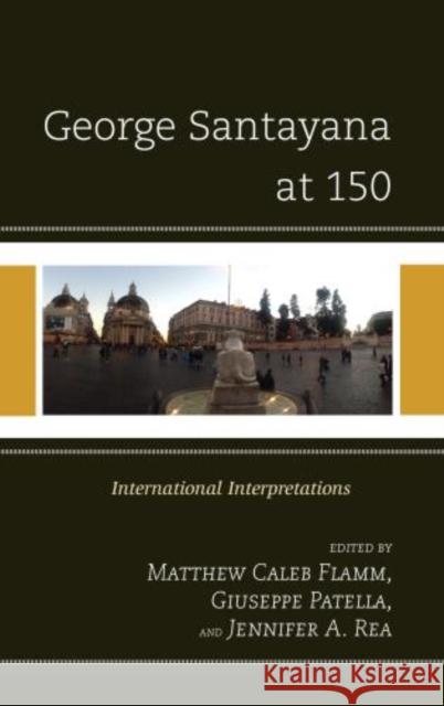 George Santayana at 150: International Intepretations Flamm, Matthew C. 9780739183083