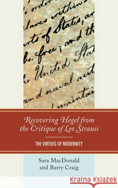 Recovering Hegel from the Critique of Leo Strauss: The Virtues of Modernity MacDonald, Sara 9780739183977