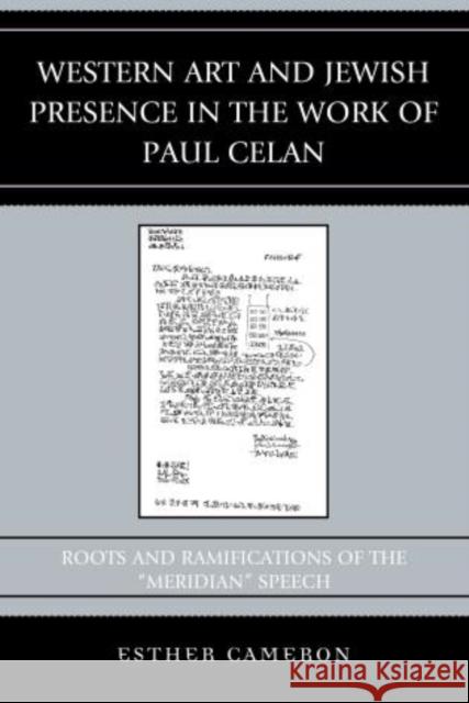 Western Art and Jewish Presence in the Work of Paul Celan: Roots and Ramifications of the Meridian Speech Cameron, Esther 9780739184127