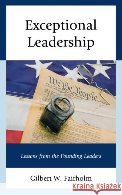 Exceptional Leadership: Lessons from the Founding Leaders Fairholm, Gilbert W. 9780739184141 Lexington Books
