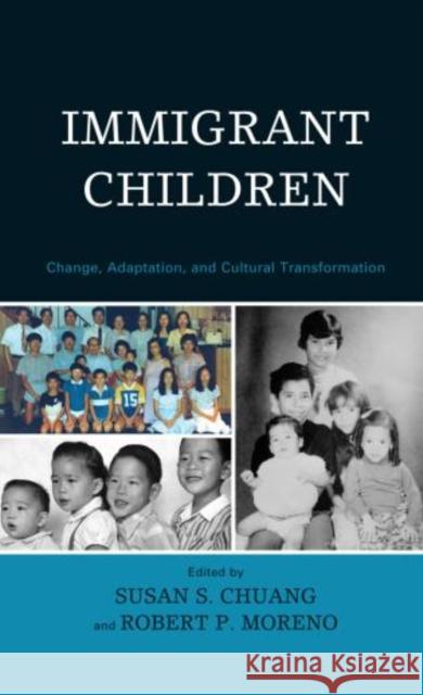 Immigrant Children: Change, Adaptation, and Cultural Transformation Chuang, Susan S. 9780739184455 Lexington Books