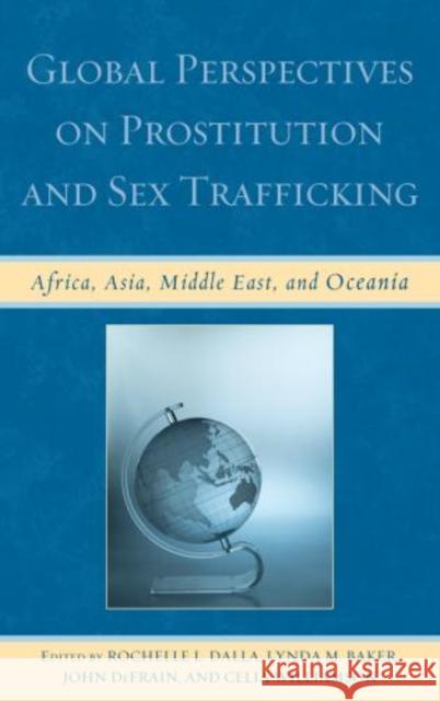 Global Perspectives on Prostitution and Sex Trafficking: Africa, Asia, Middle East, and Oceania Dalla, Rochelle L. 9780739184479 0