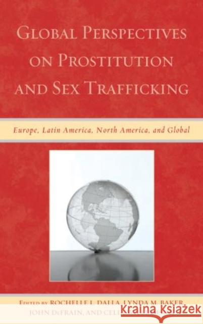 Global Perspectives on Prostitution and Sex Trafficking: Europe, Latin America, North America, and Global Dalla, Rochelle L. 9780739184486 0