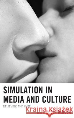 Simulation in Media and Culture: Believing the Hype DeRosa, Robin 9780739184585