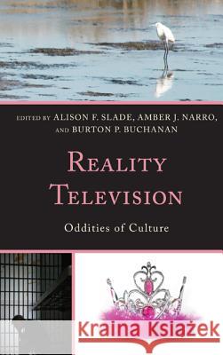 Reality Television: Oddities of Culture Alison F. Slade Amber J., PH.D . Narro Gordon Alley-Young 9780739185643