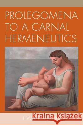 Prolegomena to a Carnal Hermeneutics Hwa Yol Jung 9780739185803 Lexington Books