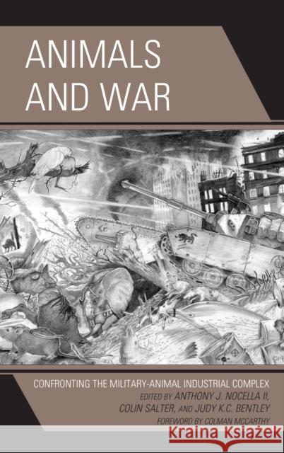 Animals and War: Confronting the Military-Animal Industrial Complex Nocella, Anthony J. 9780739186510