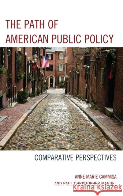 The Path of American Public Policy: Comparative Perspectives Cammisa, Anne Marie 9780739186596 Lexington Books