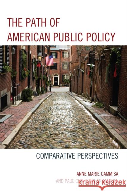 The Path of American Public Policy: Comparative Perspectives Cammisa, Anne Marie 9780739186619 Lexington Books