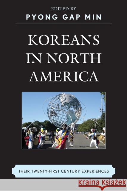 Koreans in North America: Their Experiences in the Twenty-First Century Min, Pyong Gap 9780739187128 Lexington Books