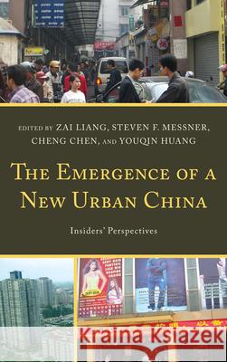 The Emergence of a New Urban China: Insiders' Perspectives Liang, Zai 9780739188088 Lexington Books