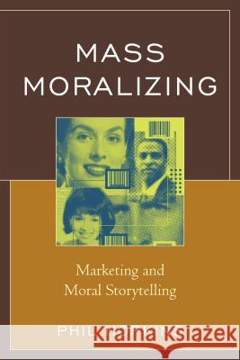 Mass Moralizing: Marketing and Moral Storytelling Phil Hopkins 9780739188514