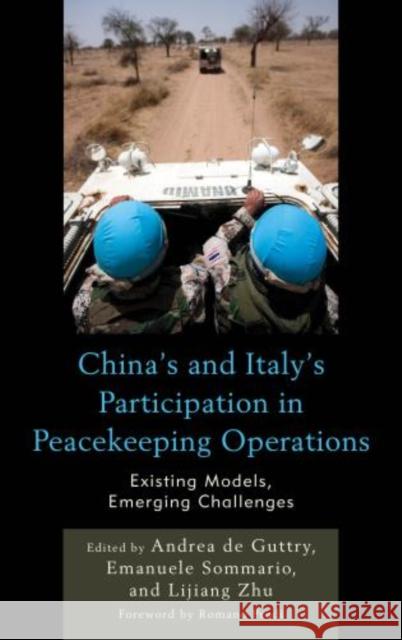 China's and Italy's Participation in Peacekeeping Operations: Existing Models, Emerging Challenges de Guttry, Andrea 9780739189313 Lexington Books