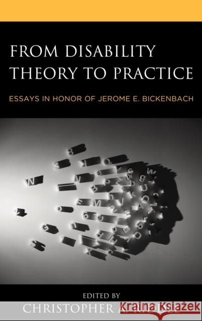 From Disability Theory to Practice: Essays in Honor of Jerome E. Bickenbach Christopher A. Riddle Christopher A. Riddle Christopher Lowry 9780739189450 Lexington Books