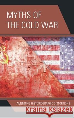 Myths of the Cold War: Amending Historiographic Distortions Weeks, Albert L. 9780739189696 Lexington Books