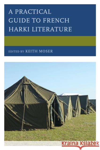 A Practical Guide to French Harki Literature Keith Moser Geraldine Enjelvin Giulia Fabbiano 9780739190098 Lexington Books