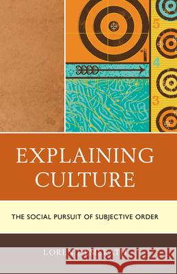 Explaining Culture: The Social Pursuit of Subjective Order Demerath, Loren 9780739190562