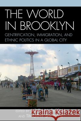 The World in Brooklyn: Gentrification, Immigration, and Ethnic Politics in a Global City DeSena, Judith 9780739190630 Lexington Books