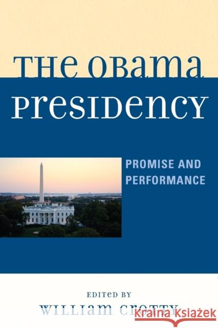 The Obama Presidency: Promise and Performance Crotty, William 9780739190692 Lexington Books