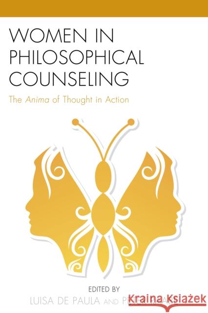 Women in Philosophical Counseling: The Anima of Thought in Action De Paula, Luisa 9780739191651 Lexington Books