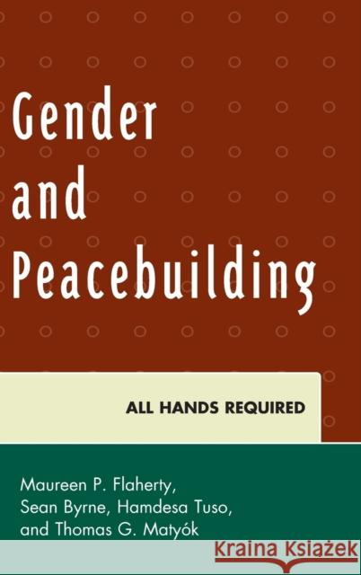 Gender and Peacebuilding: All Hands Required Maureen P. Flaherty Sean Byrne Hamdesa Tuso 9780739192603