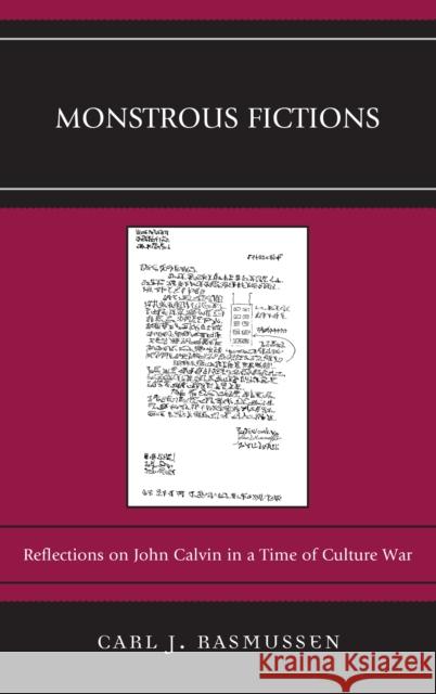 Monstrous Fictions: Reflections on John Calvin in a Time of Culture War Carl J. Rasmussen 9780739193594