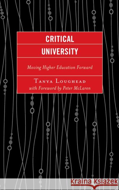 Critical University: Moving Higher Education Forward Loughead, Tanya 9780739193754