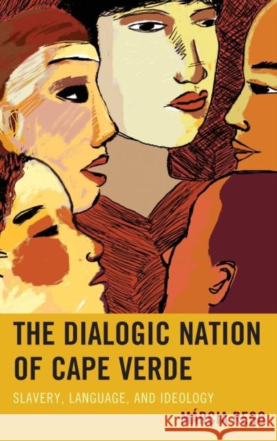 The Dialogic Nation of Cape Verde: Slavery, Language, and Ideology Rego, Márcia 9780739193778