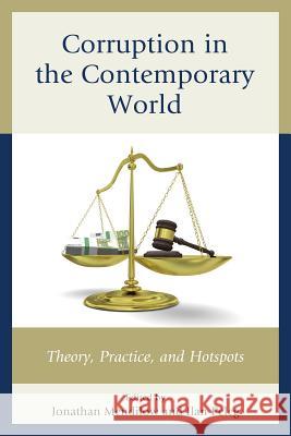 Corruption in the Contemporary World: Theory, Practice, and Hotspots Jonathan Mendilow Ilan Peleg Robert G. Boatright 9780739194683