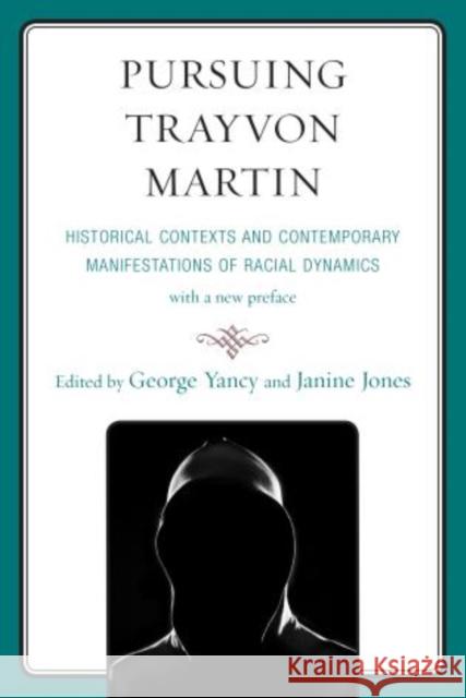Pursuing Trayvon Martin: Historical Contexts and Contemporary Manifestations of Racial Dynamics Yancy, George 9780739194843 Lexington Books