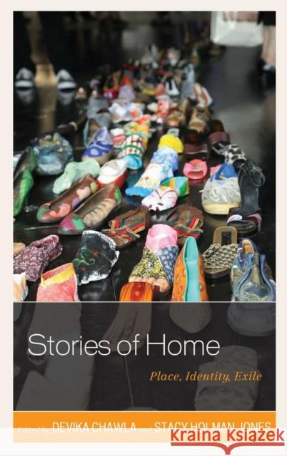 Stories of Home: Place, Identity, Exile Devika Chawla Stacy Holma Jennifer L. Adams 9780739194928 Lexington Books