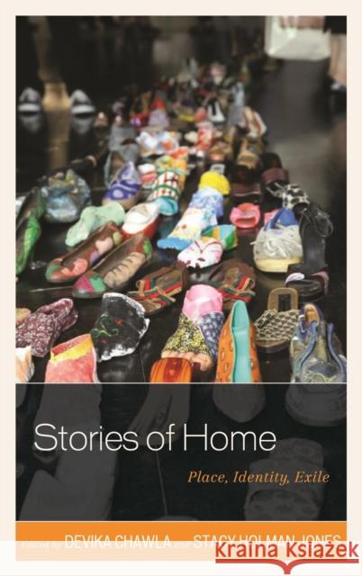 Stories of Home: Place, Identity, Exile Devika Chawla Stacy Holma Jennifer L. Adams 9780739194942