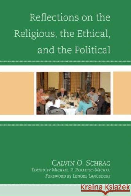 Reflections on the Religious, the Ethical, and the Political Calvin O. Schrag Michael Paradiso-Michau Lenore Langsdorf 9780739195727 Lexington Books