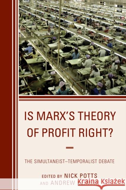 Is Marx's Theory of Profit Right?: The Simultaneist-Temporalist Debate Nick Potts Andrew Kliman Chris Byron 9780739196335 Lexington Books