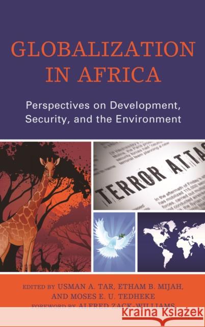 Globalization in Africa: Perspectives on Development, Security, and the Environment Usman A. Tar Etham Mijah Moses E. Tedheke 9780739196380 Lexington Books